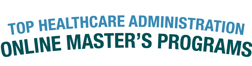 11 Best Online Healthcare Administration Master’s Programs for 2023 11 Best Online Healthcare Administration Master’s Programs for 2023